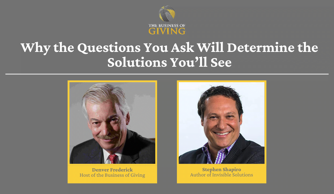 Why the Questions You Ask Will Determine the Solutions You’ll See