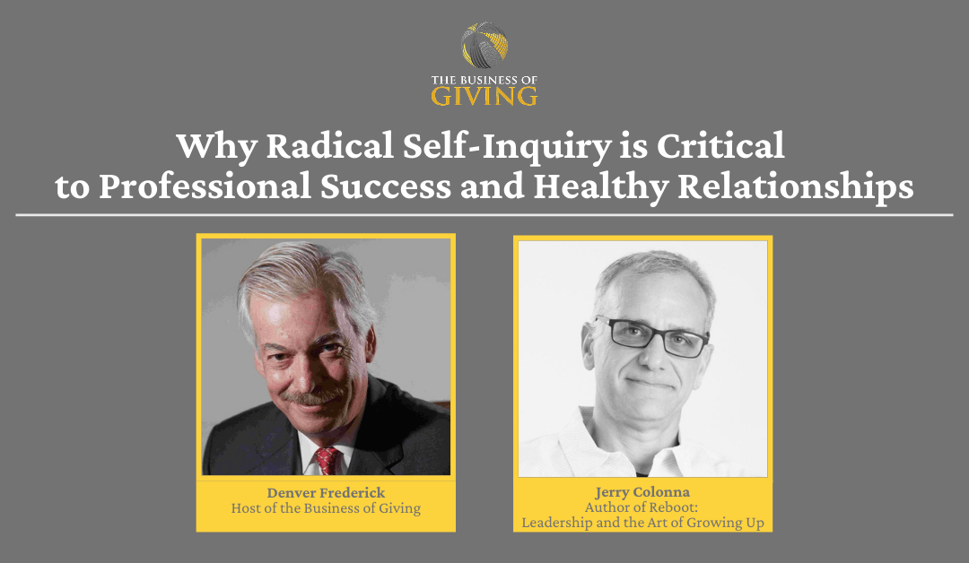 Why Radical Self-Inquiry is Critical to Professional Success and Healthy Relationships
