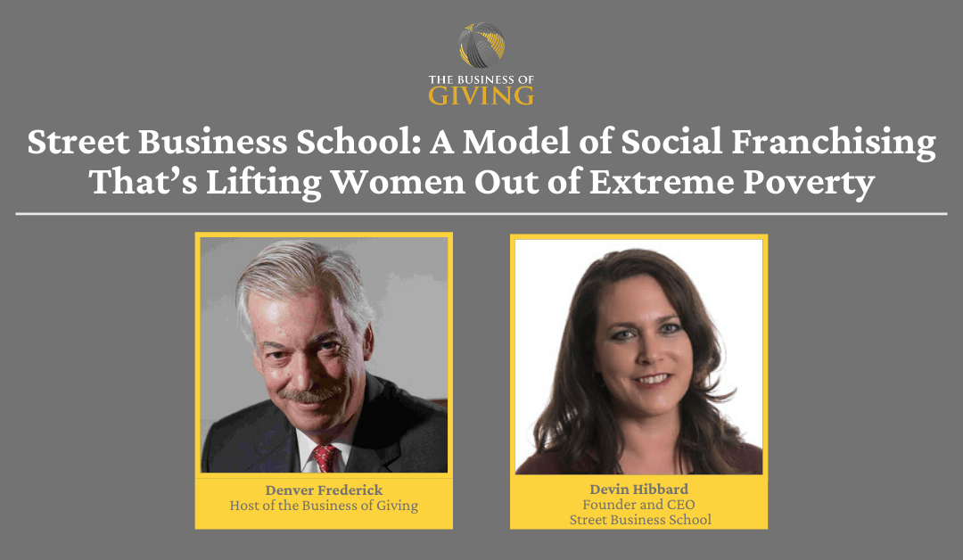 Street Business School: A Model of Social Franchising That’s Lifting  Women Out of Extreme Poverty