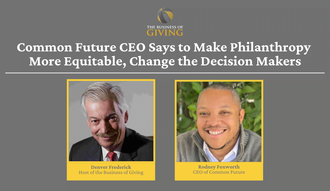 Common Future CEO Says to Make Philanthropy More Equitable, Change the Decision Makers