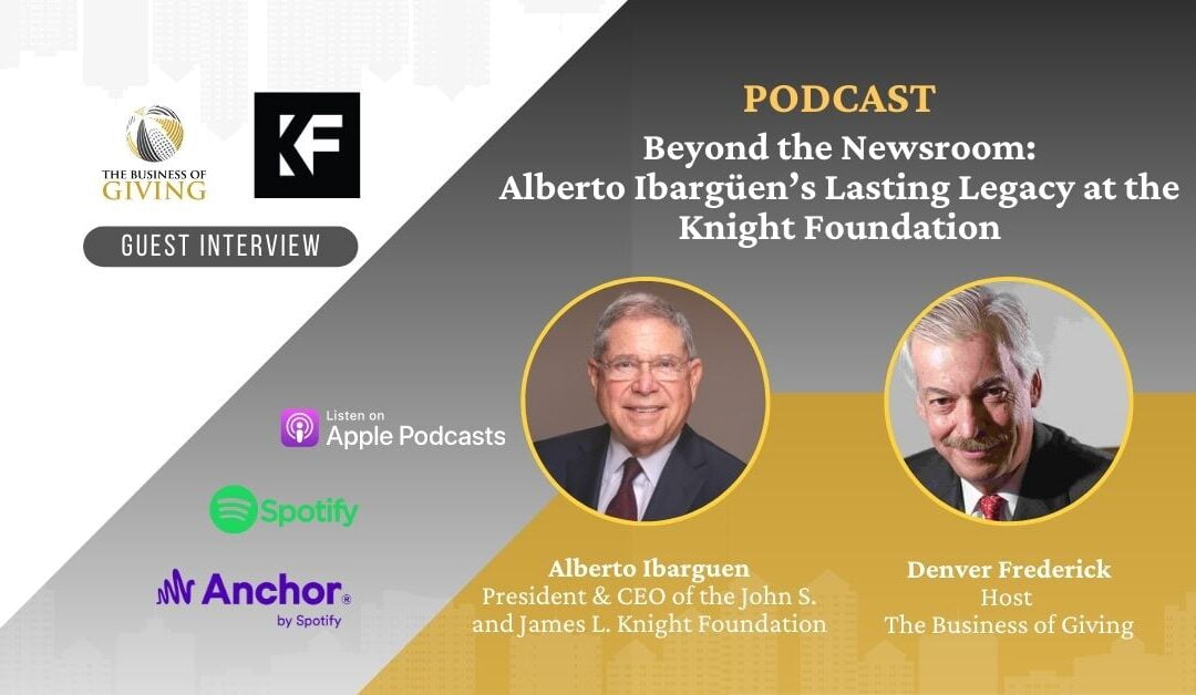 Beyond the Newsroom: Alberto Ibargüen’s Lasting Legacy at the Knight Foundation